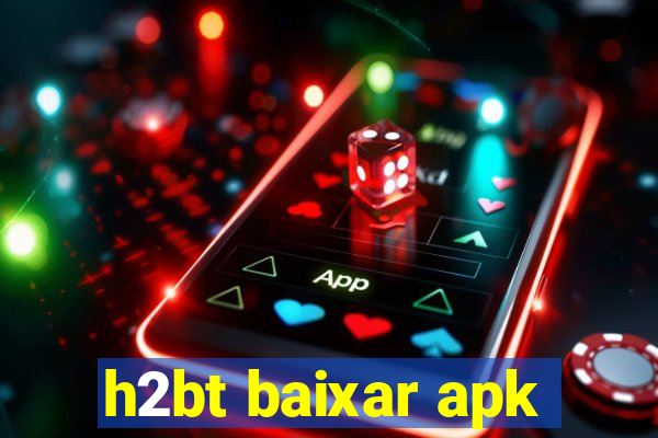 h2bt baixar apk